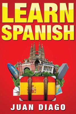 Learn Spanish : The Fast and Easy Guide for Beginners to Learn Conversational Spanish
