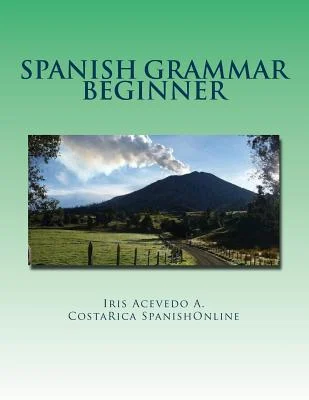 Spanish Grammar Beginner : A Dual Spanish Grammar Book for Beginners
